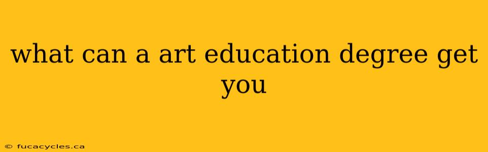 what can a art education degree get you