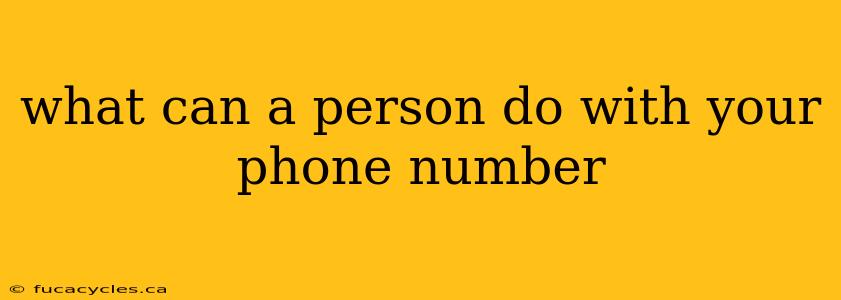 what can a person do with your phone number