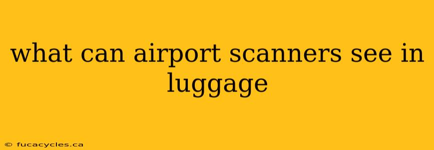 what can airport scanners see in luggage