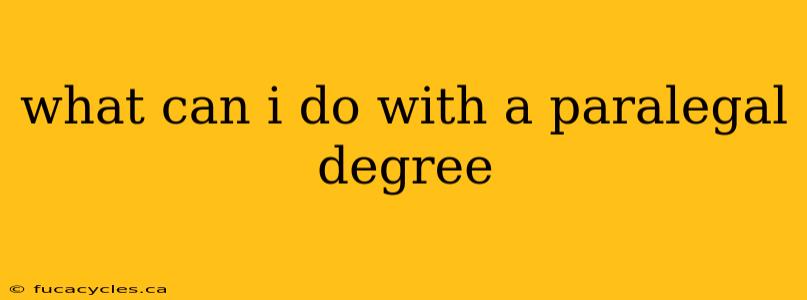 what can i do with a paralegal degree