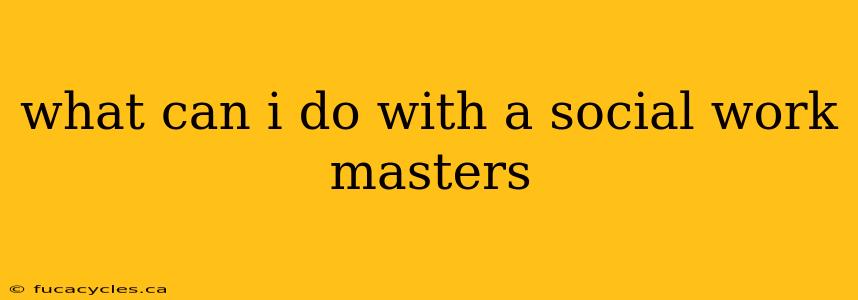 what can i do with a social work masters