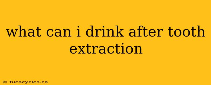 what can i drink after tooth extraction