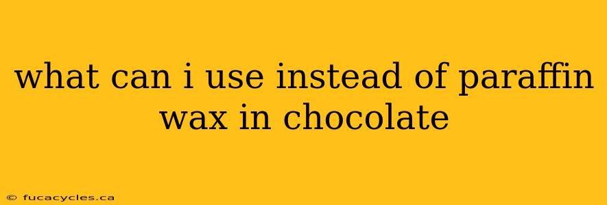 what can i use instead of paraffin wax in chocolate