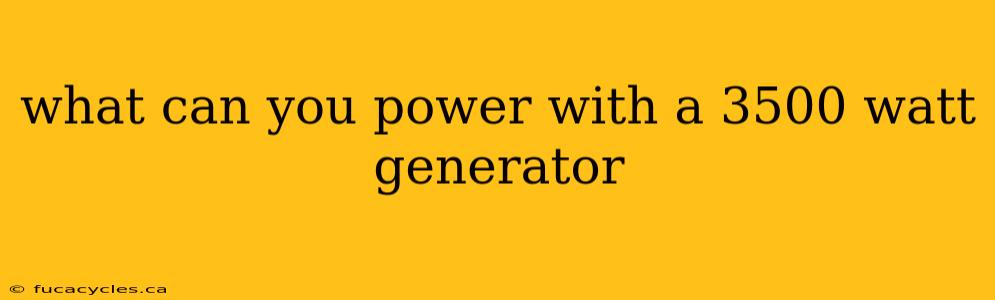 what can you power with a 3500 watt generator