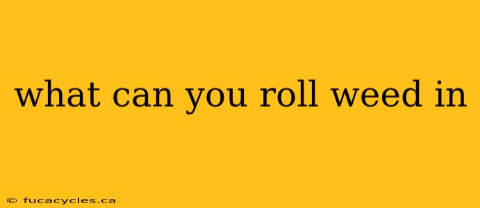 what can you roll weed in