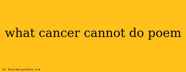 what cancer cannot do poem