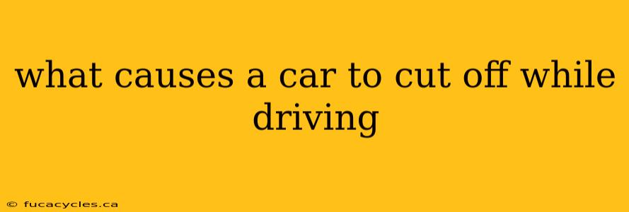 what causes a car to cut off while driving