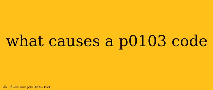 what causes a p0103 code