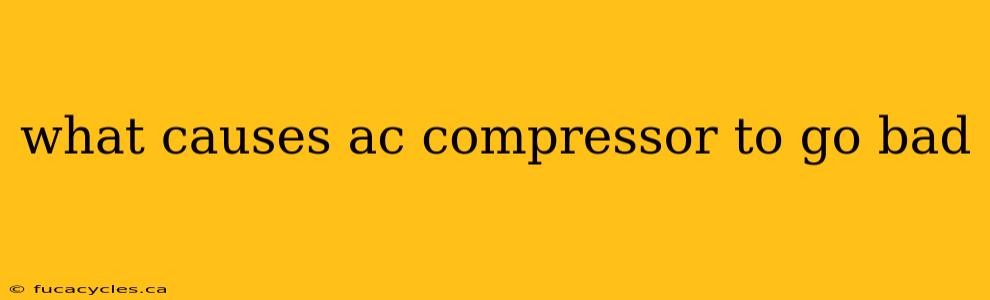 what causes ac compressor to go bad