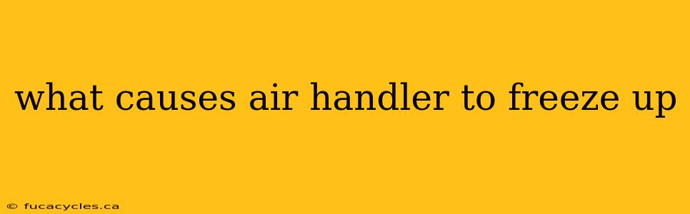 what causes air handler to freeze up