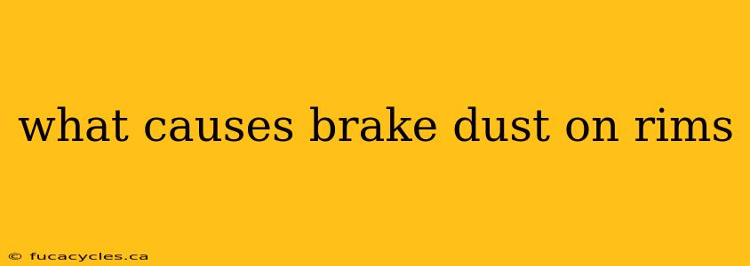 what causes brake dust on rims