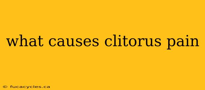 what causes clitorus pain