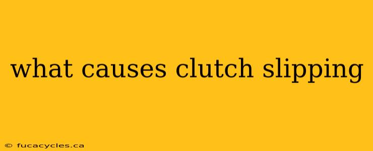 what causes clutch slipping