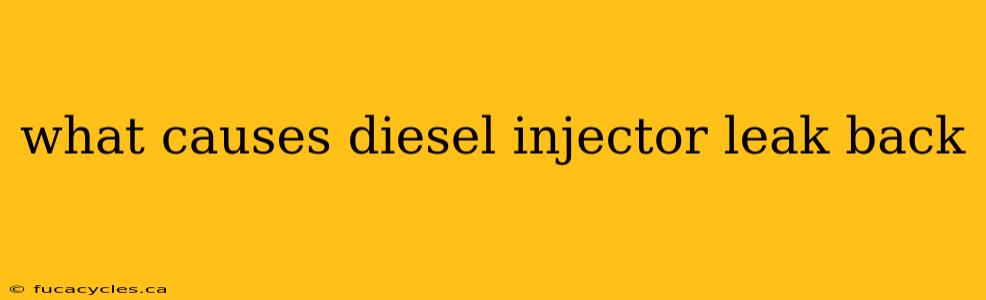 what causes diesel injector leak back