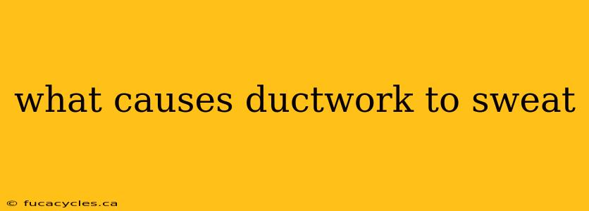 what causes ductwork to sweat