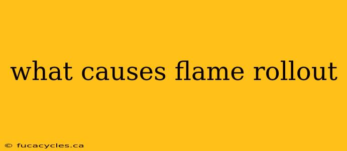 what causes flame rollout