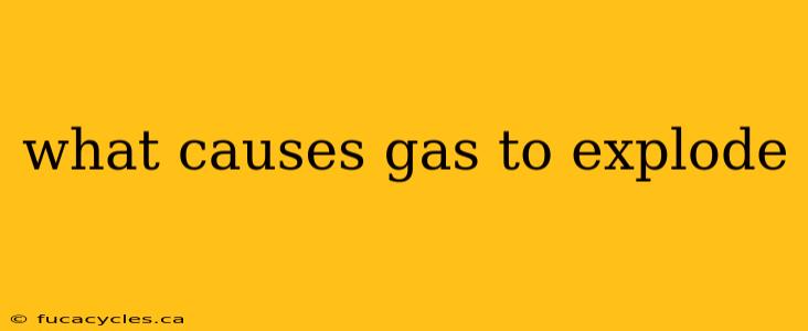 what causes gas to explode