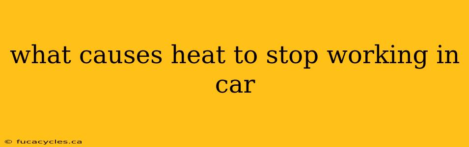 what causes heat to stop working in car