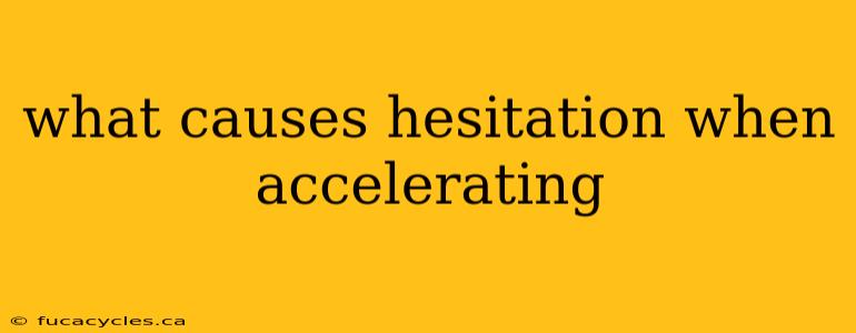 what causes hesitation when accelerating