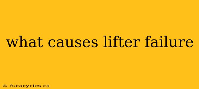 what causes lifter failure