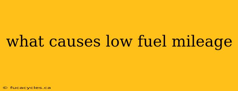 what causes low fuel mileage