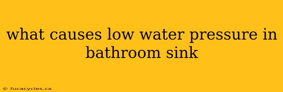 what causes low water pressure in bathroom sink