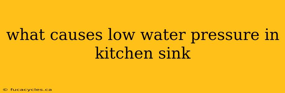 what causes low water pressure in kitchen sink