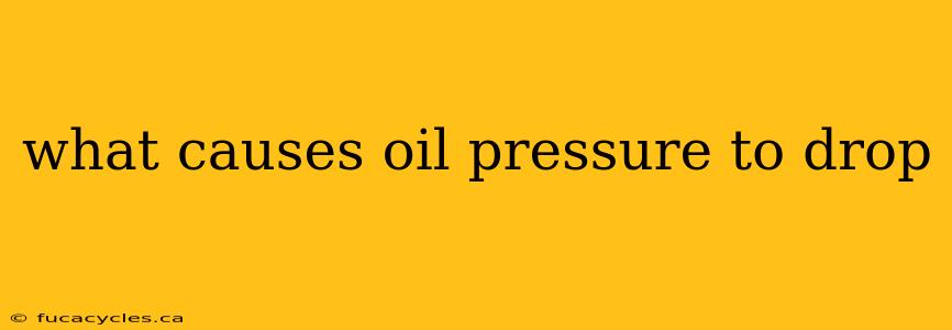 what causes oil pressure to drop