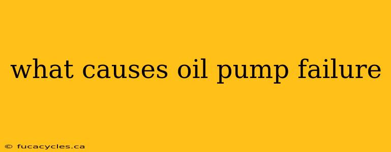 what causes oil pump failure