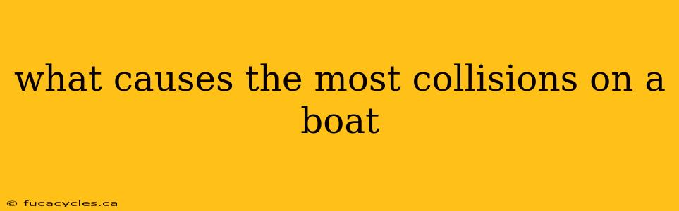 what causes the most collisions on a boat