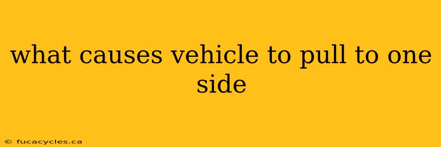 what causes vehicle to pull to one side