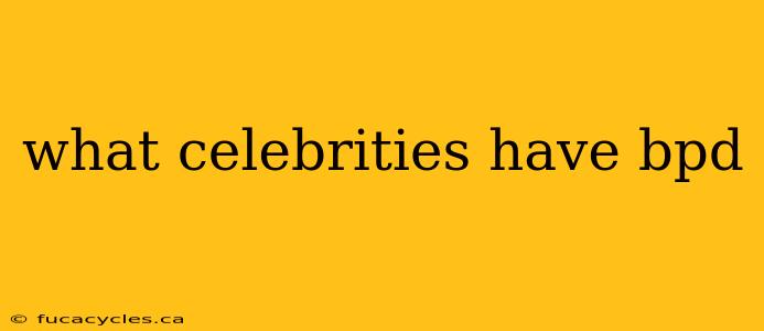 what celebrities have bpd