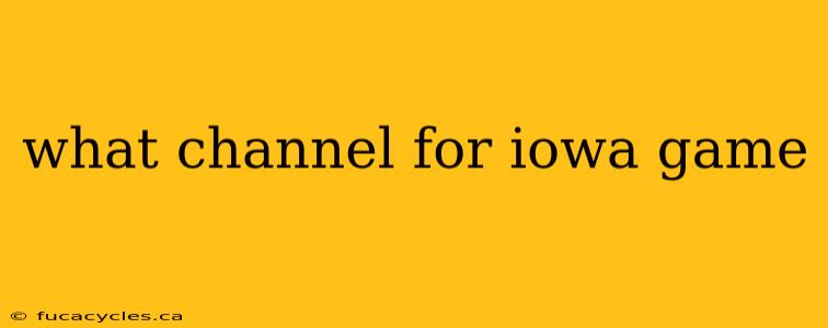 what channel for iowa game