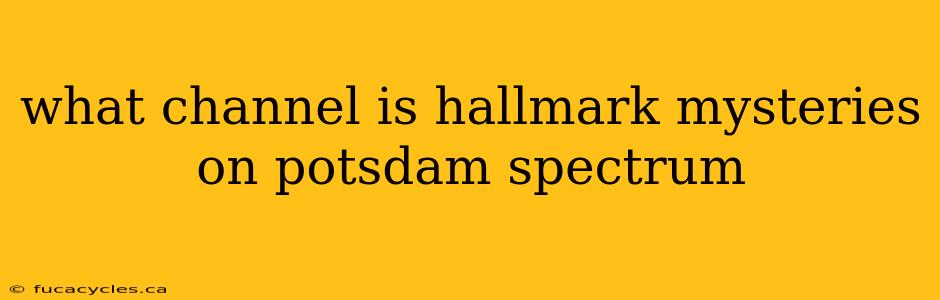 what channel is hallmark mysteries on potsdam spectrum