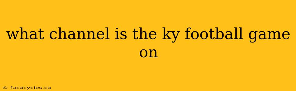 what channel is the ky football game on