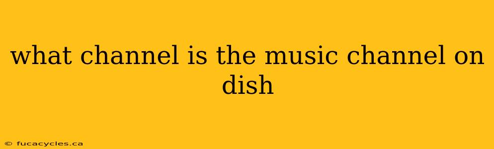 what channel is the music channel on dish