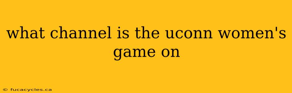 what channel is the uconn women's game on