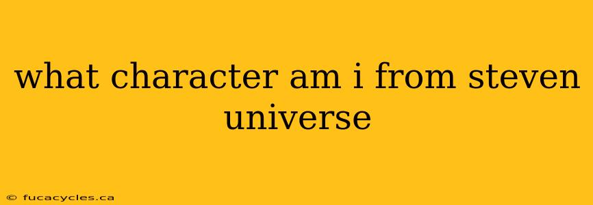 what character am i from steven universe