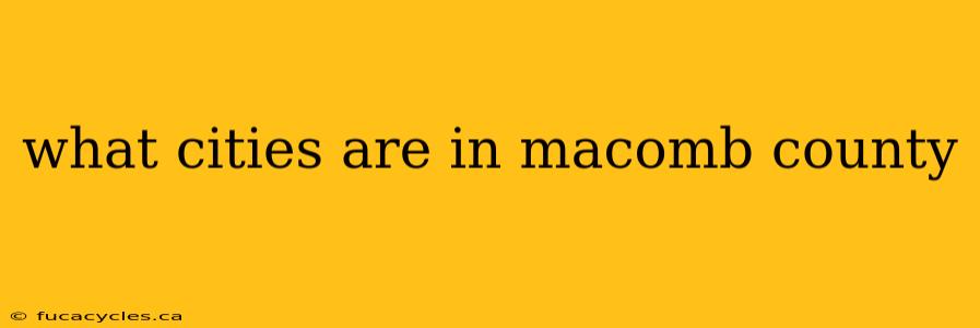 what cities are in macomb county