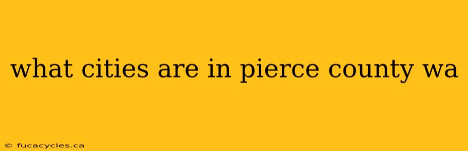 what cities are in pierce county wa