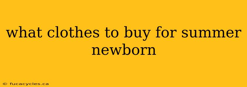 what clothes to buy for summer newborn