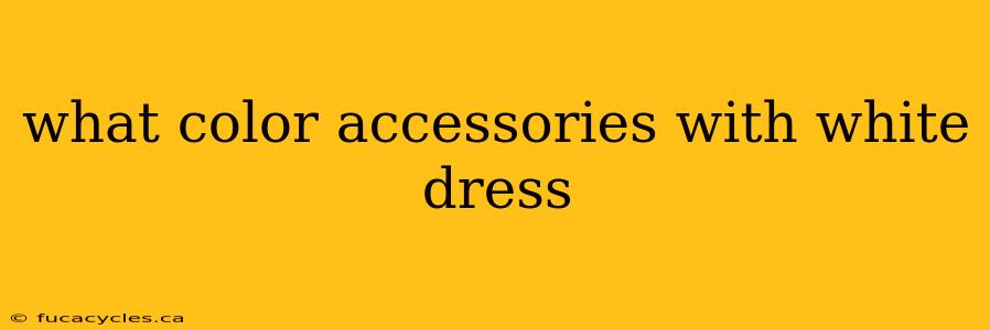 what color accessories with white dress