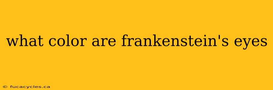 what color are frankenstein's eyes