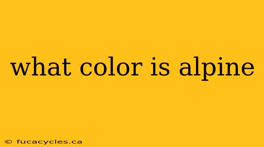 what color is alpine