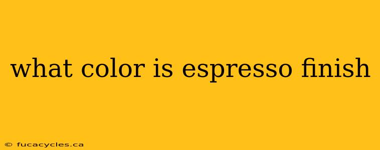 what color is espresso finish