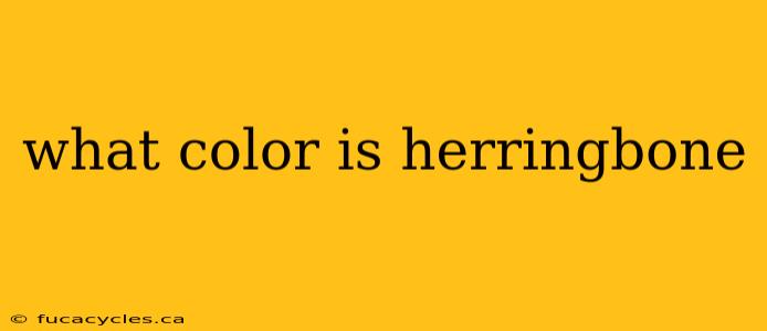 what color is herringbone