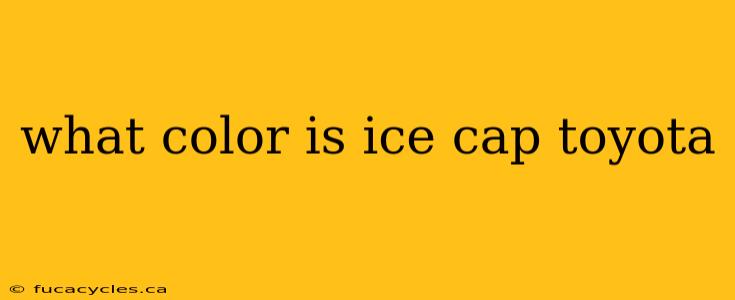 what color is ice cap toyota