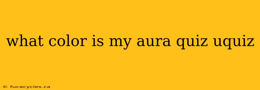 what color is my aura quiz uquiz