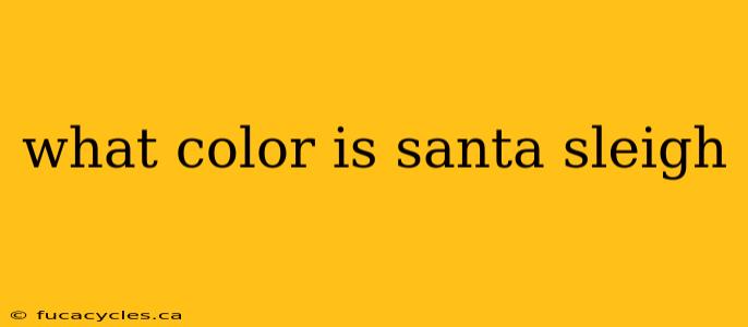 what color is santa sleigh