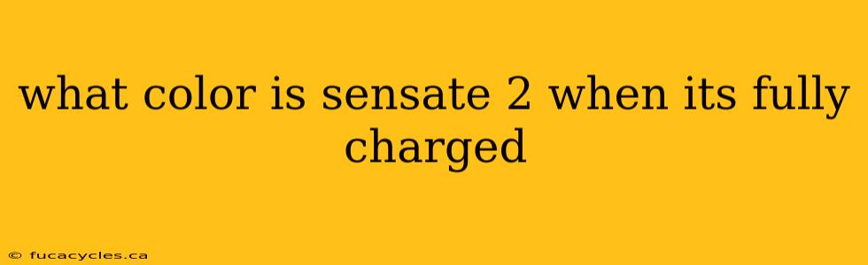 what color is sensate 2 when its fully charged